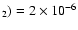 $_2)=2\times 10^{-6}$