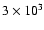 $3 \times 10 ^3$