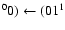 $^00) \leftarrow (01^1$
