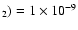 $_2) = 1 \times 10^{-9}$