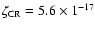 $\zeta_{{\rm CR}} = 5.6 \times 1 ^{-17}$