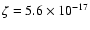 $\zeta=5.6 \times 10^{-17}$