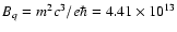 $B_q=m^2c^3/e\hbar =4.41\times
10^{13}$