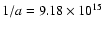$1/a=9.18\times 10^{15} $
