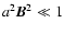 $a^2{\vec B}^2\ll 1$