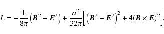 \begin{displaymath}L=-{1\over 8\pi }\left({\vec B}^2-{\vec E}^2\right)+{a^2\over...
...ec B}^2-{\vec E}^2\right)^2+4({\vec B}\times {\vec E})^2\Big].
\end{displaymath}