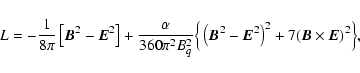 \begin{displaymath}L=-{1\over 8 \pi }\left[{\vec B}^2-{\vec E}^2\right]+{\alpha ...
...c B}^2-{\vec E}^2\right)^2+7({\vec B}\times {\vec E})^2\Big\},
\end{displaymath}