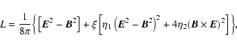 \begin{displaymath}L={1\over 8\pi }\Big\{\left[{\vec E}^2-{\vec B}^2\right]+
\xi...
...}^2\right)^2+
4\eta_2({\vec B}\times {\vec E})^2\right]\Big\},
\end{displaymath}