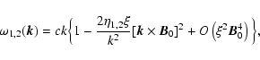 \begin{displaymath}\omega_{1,2}({\vec k})=ck\Big\{1-{2\eta_{1,2} \xi \over k^2}[...
... k}\times
{\vec B}_0]^2+O\left(\xi^2{\vec B}_0^4\right)\Big\},
\end{displaymath}