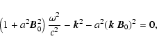 \begin{displaymath}\left(1+a^2{\vec B}_0^2\right){\omega^2\over c^2}-{\vec k}^2-a^2({\vec k}\ {\vec B}_0)^2=0,
\end{displaymath}