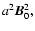 $a^2{\vec B}_0^2,$