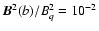 ${\vec B}^2(b)/B_{q}^2 = 10^{-2}$