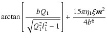 $\displaystyle \arctan\left[{bQ_1\over \sqrt{Q_1^2l_1^2-1}}\right]
+{15\pi \eta_1\xi {\vec m}^2\over 4 b^6}$