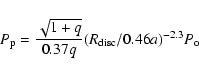 \begin{displaymath}P_{\rm p} = \frac{\sqrt{1+q}}{0.37q}(R_{\rm disc}/0.46a)^{-2.3}P_{\rm o}
\end{displaymath}