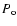 $P_{\rm o}$