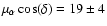 $\mu_{\alpha} \cos(\delta ) = 19 \pm 4$