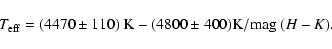 \begin{displaymath}T_{{\rm eff}} = (4470 \pm 110) \ {\rm K} - (4800 \pm 400)
{\rm K/mag} \ (H-K).
\end{displaymath}