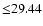 $ {\leq} 29.44$