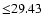 $ {\leq} 29.43$