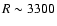 $R\sim3300$