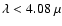 $\lambda<4.08~\mu$