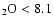 $_2{\rm O}<8.1$