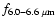 $f_{\rm 6.0-6.6~\mu m}$