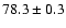 $78.3 \pm 0.3$