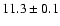 $11.3 \pm 0.1$