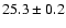 $25.3 \pm 0.2$