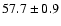 $57.7 \pm 0.9$
