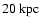 $20~{\rm kpc}$