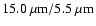 ${\rm 15.0~\mu m/5.5~\mu m}$