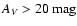 $A_{V} > 20~{\rm mag}$