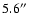 $5.6^{\prime \prime }$
