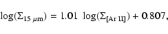 \begin{displaymath}\log(\Sigma_{\rm 15~\mu m}) = 1.01~\log(\Sigma_{\rm [Ar~II]})
+ 0.807,
\end{displaymath}