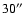 $30^{\prime \prime }$