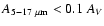 $A_{\rm 5 - 17~\mu m} < 0.1~A_{V}$