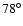 $78^{\circ}$