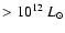 $> 10^{12}~{L_{\odot}}$