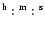 ${\rm { }^{h}:{ }^{m}:{ }^{s}}$