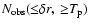 $N_{\rm obs}({\leq}\delta r,~{\geq}T_{\rm p})$