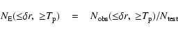 \begin{displaymath}N_{\rm E}({\leq}\delta r,~{\geq}T_{\rm p}) \;\;\; = \;\;\; N_{\rm obs}({\leq}\delta r,~{\geq}T_{\rm p}) / N_{\rm test} \end{displaymath}