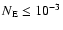 $N_{\rm E} \leq 10^{-3}$