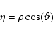 \begin{displaymath}\eta=\rho\cos(\vartheta)
\end{displaymath}