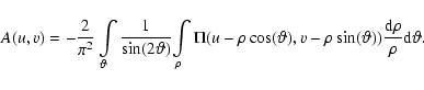 \begin{displaymath}A(u,v) =
-\frac{2} {{\pi ^2 }}\int\limits_{\vartheta}
{\frac...
...(\vartheta)) {\frac{{\rm d\rho}}
{{\rho}}} }
{\rm d}\vartheta.
\end{displaymath}