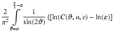 $\displaystyle \frac{2} {{\pi ^2 }}\int\limits_{\vartheta = \alpha
}^{\frac{\pi}...
...theta)}}}
\left\{
\left[ \ln(C(\vartheta,u,v) - \ln(\varepsilon) \right]\right.$