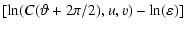 $\displaystyle \left[\ln(C(\vartheta + 2\pi/2),u,v) - \ln(\varepsilon) \right]$