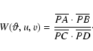 \begin{displaymath}W(\vartheta,u,v) = \frac{{\overline{PA}\cdot \overline{PB}}}
{{\overline{PC}\cdot \overline{PD}}}\cdot\nonumber
\end{displaymath}