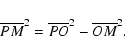 \begin{displaymath}\overline{PM}^2=\overline{PO}^2-\overline{OM}^2.
\end{displaymath}